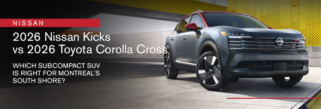 2026 Nissan Kicks vs. 2026 Toyota Corolla Cross: Which subcompact SUV is right for Montreal’s South Shore?