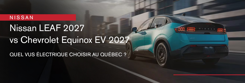 Nissan LEAF 2027 vs Chevrolet Equinox EV 2027 : quel VUS électrique choisir au Québec?